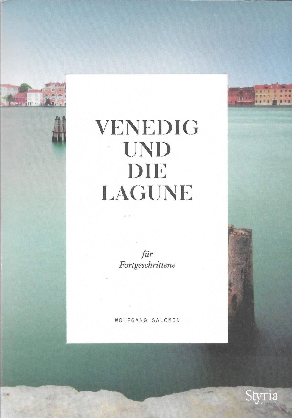 Venedig und die Lagune für Fortgeschrittene | Styria Verlage | Buch | Wolfgang Salomon | abseitsderpfade.at | Abseits der Pfade